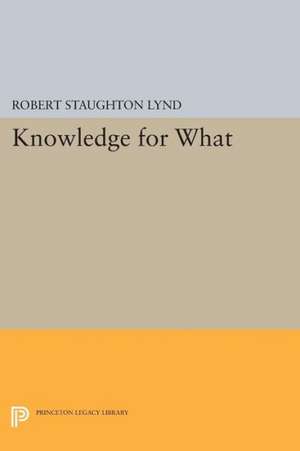 Knowledge for What – The Place of Social Science in American Culture de Robert Staughto Lynd