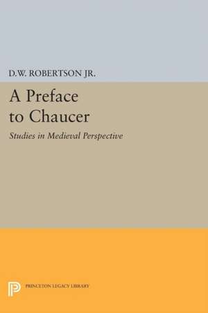 A Preface to Chaucer – Studies in Medieval Perspective de Durant Waite Robertson