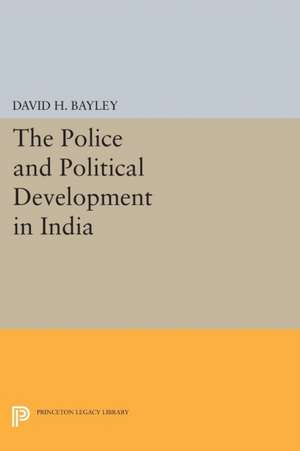 Police and Political Development in India de David H. Bayley