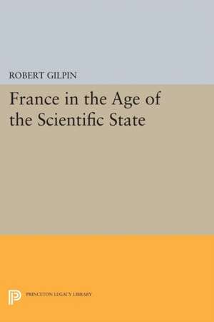 France in the Age of the Scientific State de Robert G. Gilpin