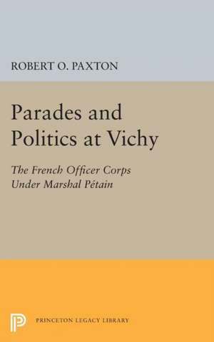 Parades and Politics at Vichy de Robert O. Paxton