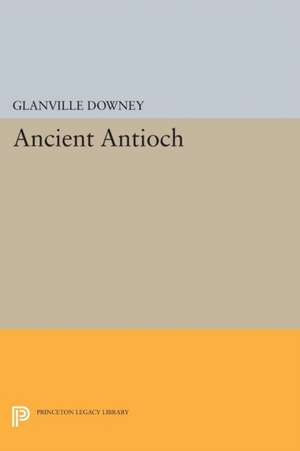 Ancient Antioch de Glanville Downey