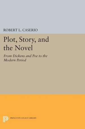 Plot, Story, and the Novel – From Dickens and Poe to the Modern Period de Robert L. Caserio