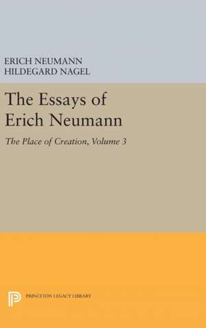 The Essays of Erich Neumann, Volume 3 – The Place of Creation de Erich Neumann