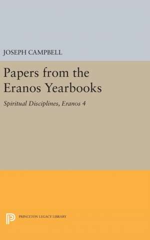 Papers from the Eranos Yearbooks, Eranos 4 – Spiritual Disciplines de Joseph Campbell