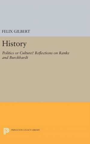 History – Politics or Culture? Reflections on Ranke and Burckhardt de Felix Gilbert