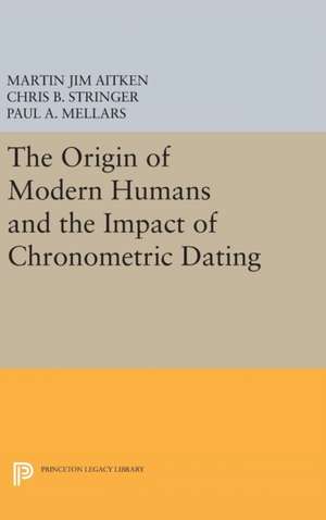 The Origin of Modern Humans and the Impact of Chronometric Dating de Martin Jim Aitken