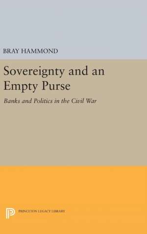 Sovereignty and an Empty Purse – Banks and Politics in the Civil War de Bray Hammond