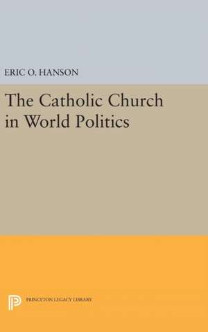 The Catholic Church in World Politics de Eric O. Hanson