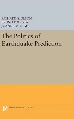 The Politics of Earthquake Prediction de Richard S. Olson