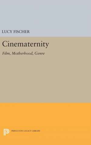 Cinematernity – Film, Motherhood, Genre de Lucy Fischer