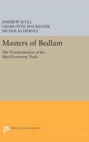 Masters of Bedlam – The Transformation of the Mad–Doctoring Trade de Andrew Scull