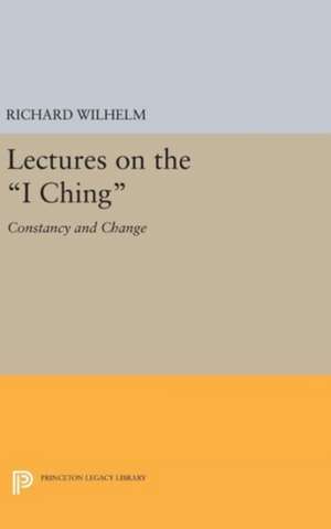 Lectures on the I Ching – Constancy and Change de Richard Wilhelm