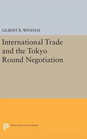 International Trade and the Tokyo Round Negotiation de Gilbert R. Winham