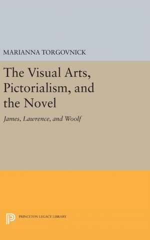 The Visual Arts, Pictorialism, and the Novel – James, Lawrence, and Woolf de Marianna Torgovnick