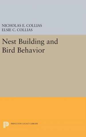 Nest Building and Bird Behavior de Nicholas E. Collias