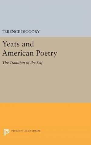 Yeats and American Poetry – The Tradition of the Self de Terence Diggory