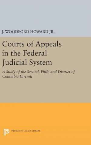 Courts of Appeals in the Federal Judicial System – A Study of the Second, Fifth, and District of Columbia Circuits de J. Woodford Howard