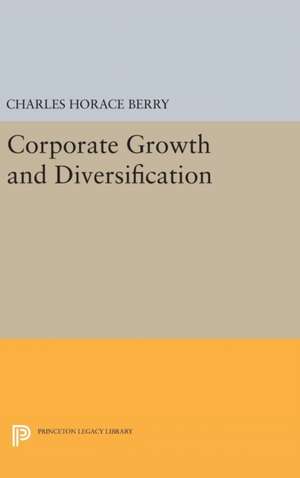 Corporate Growth and Diversification de Charles Horace Berry