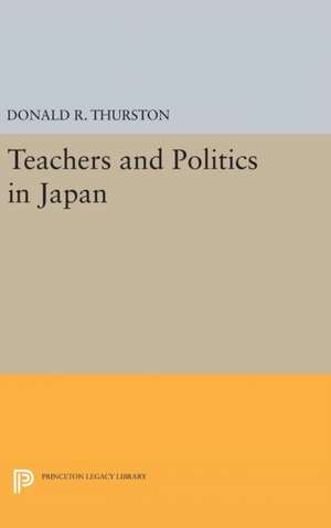 Teachers and Politics in Japan de Donald R. Thurston