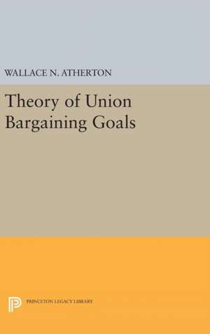 Theory of Union Bargaining Goals de Wallace N. Atherton