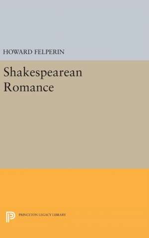 Shakespearean Romance de Howard Felperin