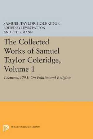 The Collected Works of Samuel Taylor Coleridge, – Lectures, 1795: On Politics and Religion de Samuel Taylor Coleridge