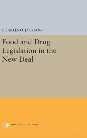 Food and Drug Legislation in the New Deal de Charles O. Jackson