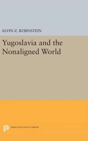 Yugoslavia and the Nonaligned World de Alvin Z. Rubinstein