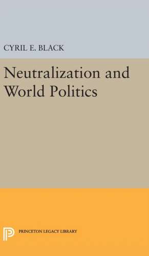 Neutralization and World Politics de Cyril E. Black