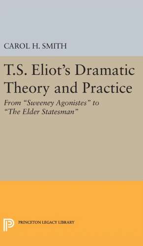 T.S. Eliot's Dramatic Theory and Practice de Carol H. Smith