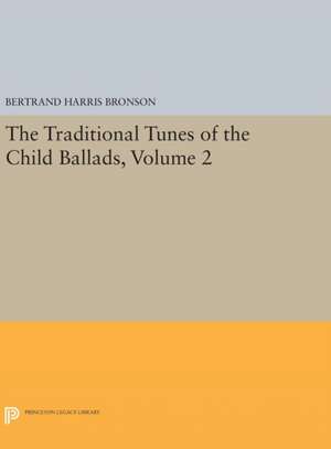 The Traditional Tunes of the Child Ballads, Volume 2 de Bertrand Harris Bronson