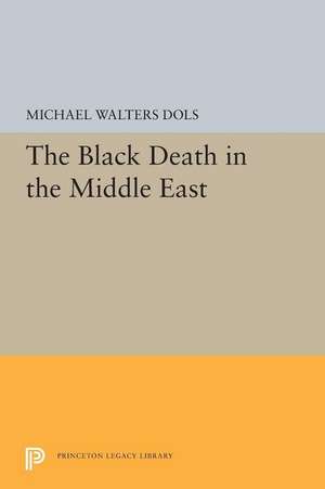 The Black Death in the Middle East de Michael Walters Dols