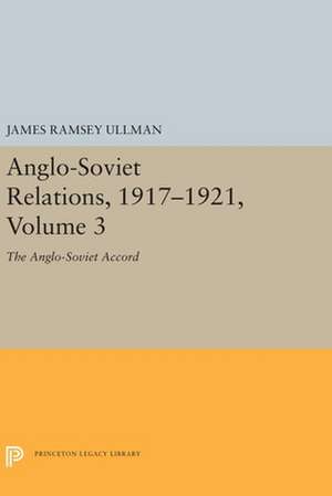 Anglo–Soviet Relations, 1917–1921, Volume 3 – The Anglo–Soviet Accord de James Ramsey Ullman