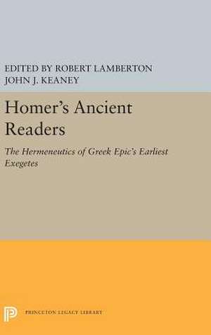 Homer′s Ancient Readers – The Hermeneutics of Greek Epic`s Earliest Exegetes de Robert Lamberton