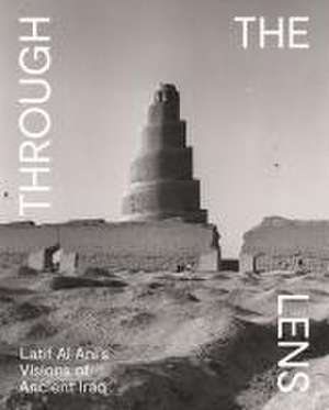 Through the Lens – Latif Al Ani′s Visions of Ancient Iraq de Pedro Azara