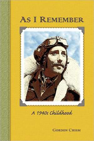 As I Remember: A 1940s Childhood de Gordon Chism