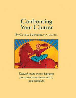 Confronting Your Clutter de Carolyn Koehnline