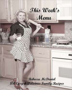 This Week's Menu: 100 Easy and Delicious Family Recipes de Mrs Rebecca McDaniel