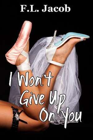 I Won't Give Up on You de F. L. Jacob