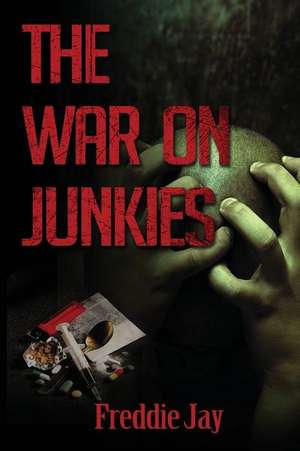 The War on Junkie's de Freddie Jay