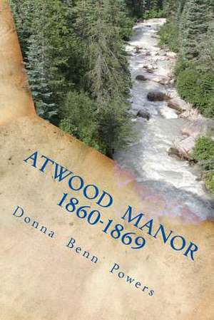 Atwood Manor 1860 - 1869 de MS Donna Benn Powers