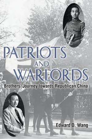 Patriots and Warlords de Edward D. Wang