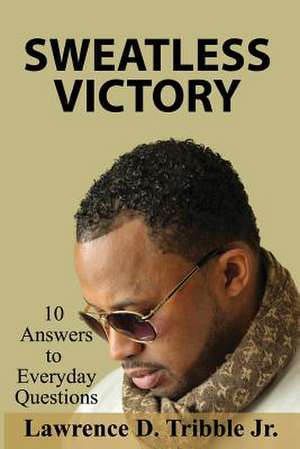 Sweatless Victory de MR Lawrence Dwayne Tribble Jr