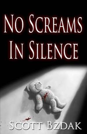 No Screams in Silence de Scott Bzdak