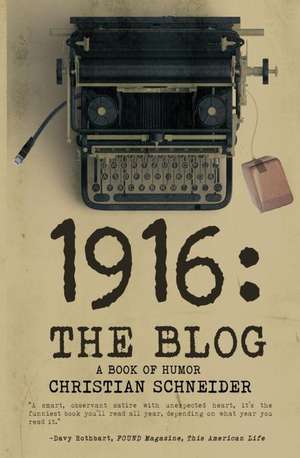 1916 the Blog: A Book of Humor de Christian M. Schneider