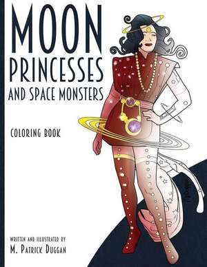 Moon Princesses and Space Monsters Coloring Book de M Patrick Duggan