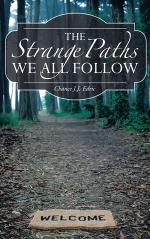 The Strange Paths We All Follow de Chance J. J. Edric