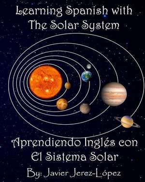 Learn Spanish with the Solar System / Aprendiendo Ingles con el Sistema Solar: The Solar System for Kids de Javier Jerez-Lopez