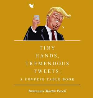 Tiny Hands, Tremendous Tweets de Immanuel Martin Peech